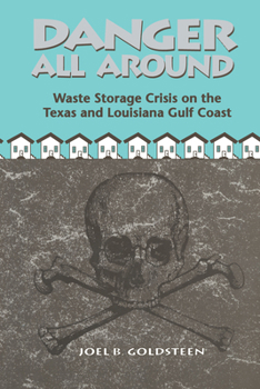 Paperback Danger All Around: Waste Storage Crisis on the Texas and Louisiana Gulf Coast Book