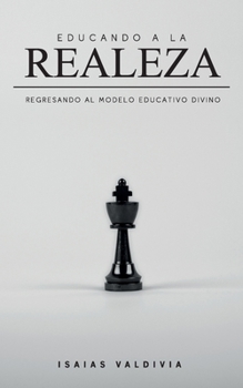 Paperback Educando a la Realeza: Regresando al modelo educativo divino [Spanish] Book