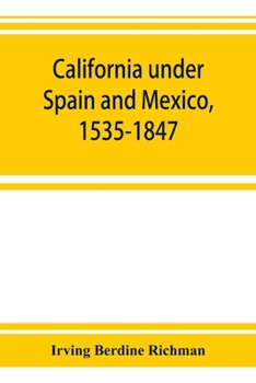 Paperback California under Spain and Mexico, 1535-1847; a contribution toward the history of the Pacific coast of the United States, based on original sources ( Book