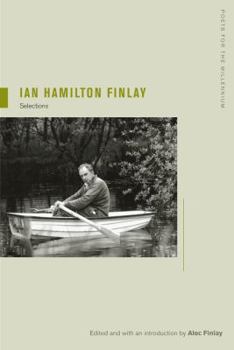 Ian Hamilton Finlay: Selections, Edited and with an Introduction by Alec Finlay - Book  of the Poets for the Millennium
