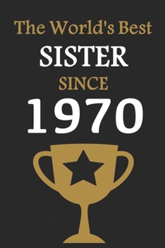 The World's Best SISTER Since 1970: Notebook Birthday Gift Lined Notebook / Journal Gift, 120 Pages, 6x9, Soft Cover, Matte Finish