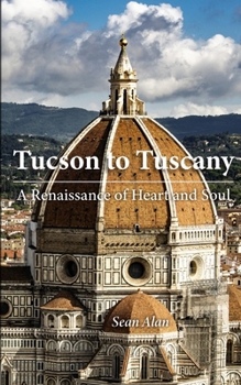 Tucson to Tuscany: A Renaissance of Heart and Soul