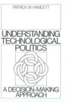 Paperback Understanding Technological Politics: A Decision-Making Approach Book