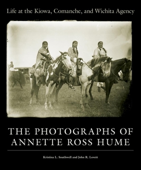 Hardcover Life at the Kiowa, Comanche, and Wichita Agency: The Photographs of Annette Ross Hume Book