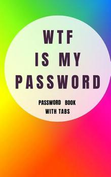 Paperback WTF is my Password: Password Book with Tabs (Log book) Book
