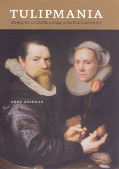 Paperback Tulipmania: Money, Honor, and Knowledge in the Dutch Golden Age Book