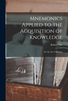 Paperback Mnemonics Applied to the Acquisition of Knowledge: Or, the Art of Memory Book
