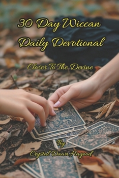 30 Day Wiccan Daily Devotional: Closer To The Devine