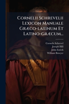 Cornelii Schrevelii Lexicon Manuale Græco-latinum Et Latino-græcum...