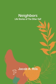 Neighbors: Life Stories Of The Other Half