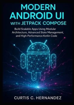 Paperback Modern Android UI with Jetpack Compose: Build Scalable Apps Using Modular Architecture, Advanced State Management, and High-Performance Kotlin Code Book