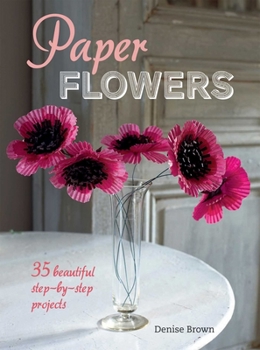 Paperback Paper Flowers: 35 Beautiful Step-By-Step Projects Book