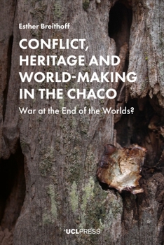 Hardcover Conflict, Heritage and World-Making in the Chaco: War at the End of the Worlds? Book