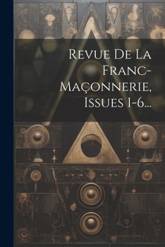 Paperback Revue De La Franc-maçonnerie, Issues 1-6... [French] Book