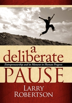 A Deliberate Pause: Entrepreneurship and its Moment in Human Progress