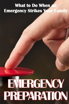 Paperback Emergency Preparation: What to Do When an Emergency Strikes Your Family Book