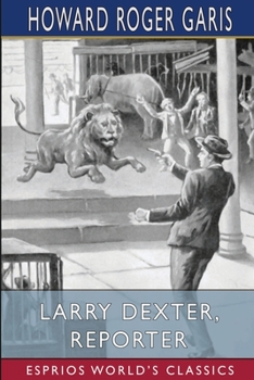 Larry Dexter, The Young Reporter; or Strange Adventures in a Great City - Book #2 of the Larry Dexter