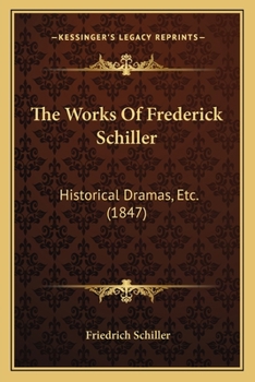 Paperback The Works Of Frederick Schiller: Historical Dramas, Etc. (1847) Book