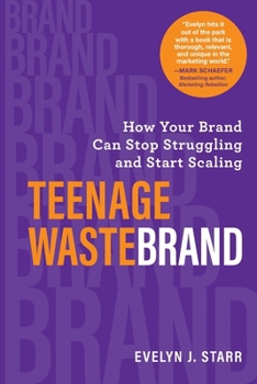 Paperback Teenage Wastebrand: How Your Brand Can Stop Struggling and Start Scaling Book