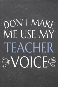 Paperback Don't Make Me Use My Teacher Voice: Teacher Dot Grid Notebook, Planner or Journal - 110 Dotted Pages - Office Equipment, Supplies - Funny Teacher Gift Book