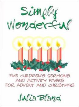 Paperback Simply Wonderful: Five Children's Sermons and Activity Pages for Advent and Christmas Book