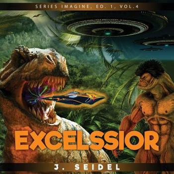 Excelssior, Vol. 4 - Book #4 of the Imagine