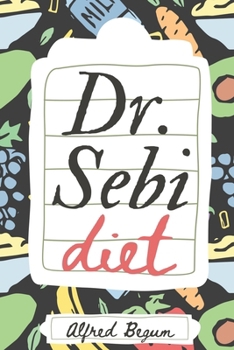 Paperback Dr. Sebi Diet: Dr. Sebi's Ultimate Guide to Alkaline Diets and Approved Herbs and Recipes for a Better, Healthier Living Book