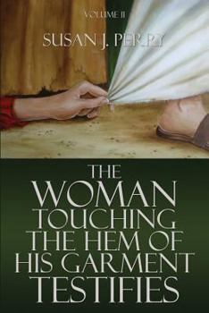 Paperback The Woman Touching the Hem of His Garment Testifies: Volume II Book