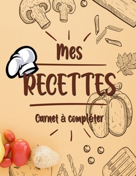 Paperback Mes Recettes Cahier de Recettes ? Compl?ter: Broch?, Carnet de recettes, Pour 100 recettes, (8,5x11 pouces / ca. A4), Livre de cuisine personnalis? ? [French] Book