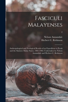 Paperback Fasciculi Malayenses; Anthropological and Zoological Results of an Expedition to Perak and the Siamese Malay States, 1901-1902. Undertaken by Nelson A Book