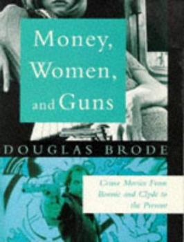 Paperback Money, Women, and Guns: Crime Movies from Bonnie and Clyde to the Present Book