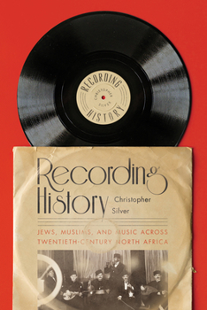 Paperback Recording History: Jews, Muslims, and Music Across Twentieth-Century North Africa Book