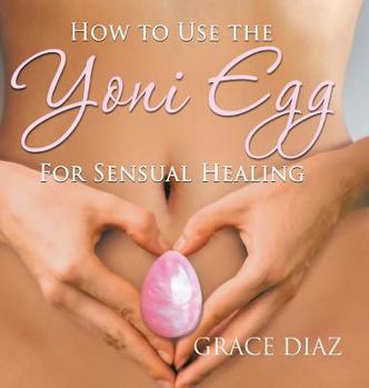 Hardcover How to Use the Yoni Egg for Sensual Healing Book