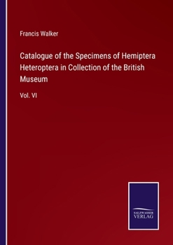 Paperback Catalogue of the Specimens of Hemiptera Heteroptera in Collection of the British Museum: Vol. VI Book