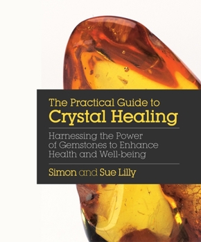 Paperback The Practical Guide to Crystal Healing: Harnessing the Power of Gemstones to Enhance Health and Well-Being Book