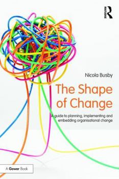 Paperback The Shape of Change: A guide to planning, implementing and embedding organisational change Book