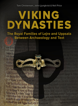 Viking Dynasties: The Royal Families at Lejre and Uppsala Between Archaeology and Text