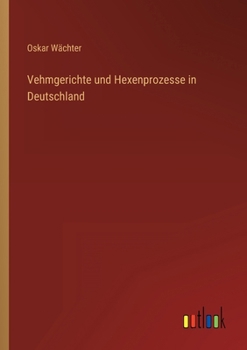 Vehmgerichte und Hexenprozesse in Deutschland