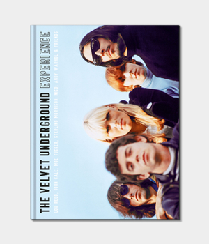 Hardcover The Velvet Underground Experience: Lou Reed, John Cale, Moe Tucker, Sterling Morrison, Nico, Andy Warhol & Friends Book
