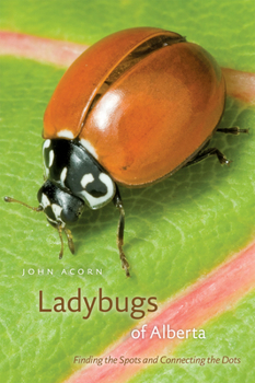 Paperback Ladybugs of Alberta: Finding the Spots and Connecting the Dots Book