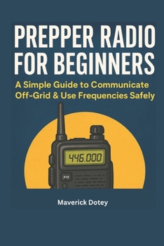 Paperback Prepper Radio for Beginners: A Simple Guide to Communicate Off-Grid & Use Frequencies Safely Book