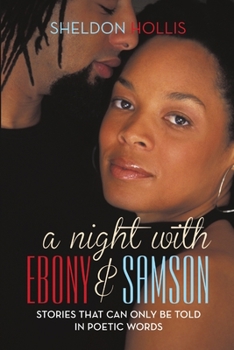 Paperback A Night With Ebony and Samson: Stories That Can Only Be Told In Poetic Words Book