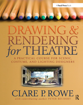 Paperback Drawing & Rendering for Theatre: A Practical Course for Scenic, Costume, and Lighting Designers Book