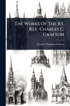 Paperback The Works Of The Rt. Rev. Charles C. Grafton Book