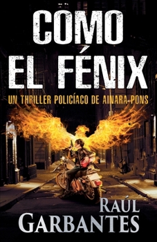 Como el fénix: Un thriller policíaco (Agente especial Ainara Pons) - Book #6 of the Agente especial Ainara Pons