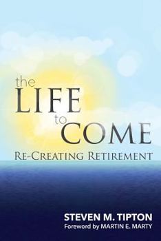 Paperback The Life to Come: Re-Creating Retirement Book