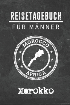Reisetagebuch f�r M�nner Marokko: 6x9 Reise Journal I Notizbuch mit Checklisten zum Ausf�llen I Perfektes Geschenk f�r den Trip nach Marokko f�r jeden Reisenden