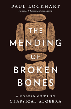 Hardcover The Mending of Broken Bones: A Modern Guide to Classical Algebra Book