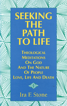 Paperback Seeking the Path to Life: Theological Meditations on God and the Nature of People, Love, Life and Death Book