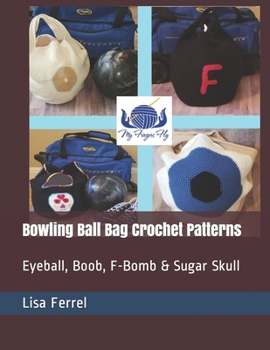 Paperback Bowling Ball Bag Crochet Patterns: Eyeball, Boob, F-Bomb & Sugar Skull Book